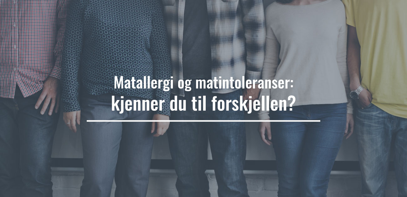 Matallergi og matintoleranser: kjenner du til forskjellen?